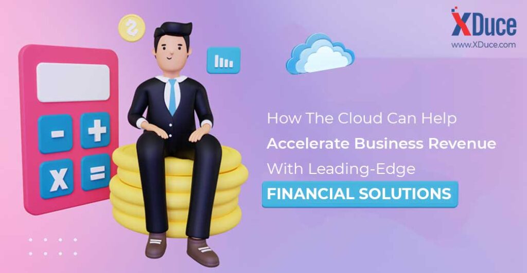 How The Cloud Can Help Accelerate Business Revenue With Leading-Edge Financial Solutions | Blog