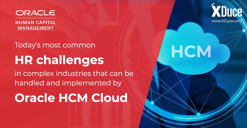Learn how Oracle HCM Cloud Simplify Human Resource Challenges