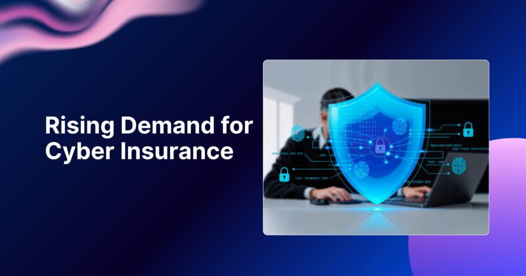 Increased demand for Cyber Insurance in today’s dynamic world
