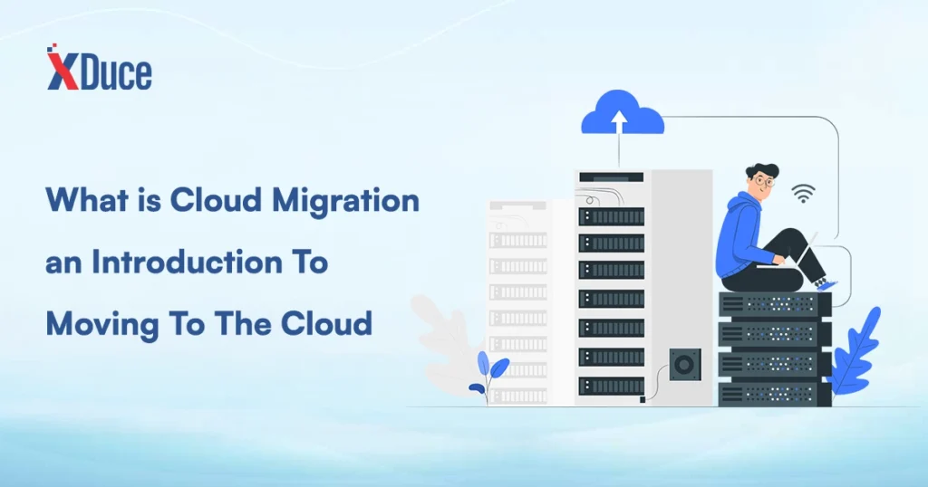What is cloud migration? An introduction to moving to the cloud